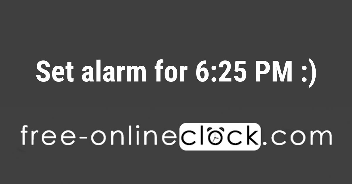 Set alarm for 6:25 PM